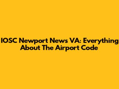 IOSC Newport News VA: Everything About The Airport Code