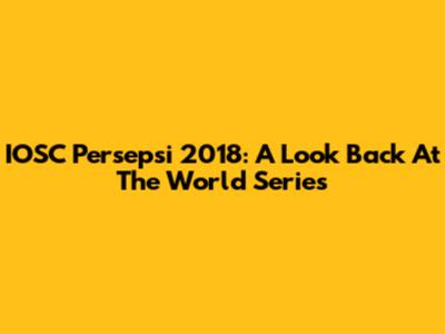 IOSC Persepsi 2018: A Look Back At The World Series