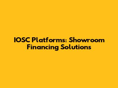 IOSC Platforms: Showroom Financing Solutions