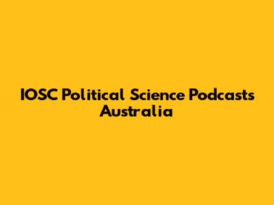 IOSC Political Science Podcasts Australia