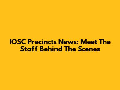 IOSC Precincts News: Meet The Staff Behind The Scenes