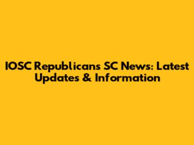 IOSC Republicans SC News: Latest Updates & Information