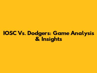 IOSC Vs. Dodgers: Game Analysis & Insights