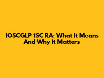 IOSCGLP 1SC RA: What It Means And Why It Matters
