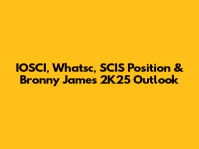 IOSCI, Whatsc, SCIS Position & Bronny James 2K25 Outlook