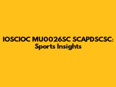 IOSCIOC MU0026SC SCAPDSCSC: Sports Insights