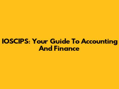 IOSCIPS: Your Guide To Accounting And Finance