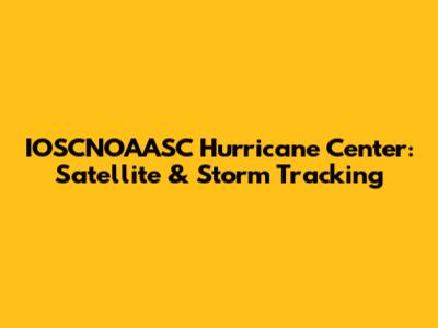 IOSCNOAASC Hurricane Center: Satellite & Storm Tracking