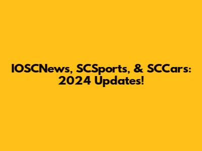 IOSCNews, SCSports, & SCCars: 2024 Updates!