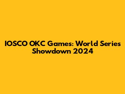 IOSCO OKC Games: World Series Showdown 2024