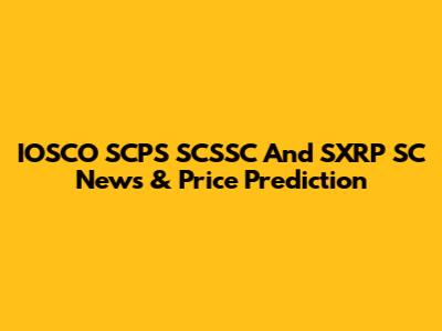 IOSCO SCPS SCSSC And SXRP SC News & Price Prediction