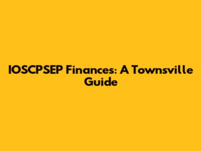 IOSCPSEP Finances: A Townsville Guide