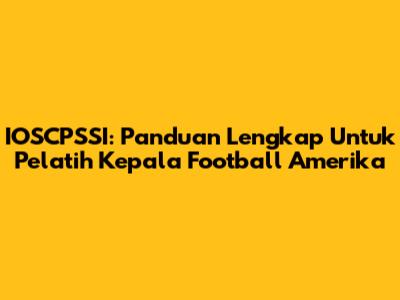 IOSCPSSI: Panduan Lengkap Untuk Pelatih Kepala Football Amerika