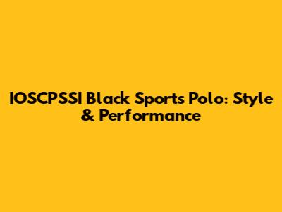 IOSCPSSI Black Sports Polo: Style & Performance