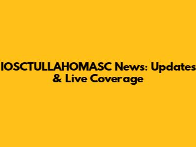 IOSCTULLAHOMASC News: Updates & Live Coverage