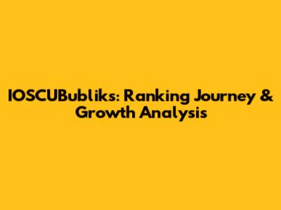 IOSCUBubliks: Ranking Journey & Growth Analysis