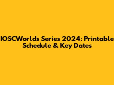 IOSCWorlds Series 2024: Printable Schedule & Key Dates
