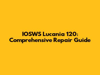 IOSWS Lucania 120: Comprehensive Repair Guide