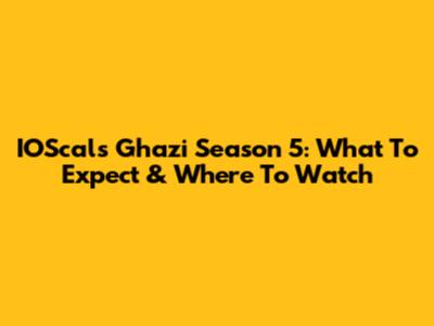 IOScals Ghazi Season 5: What To Expect & Where To Watch