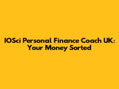 IOSci Personal Finance Coach UK: Your Money Sorted