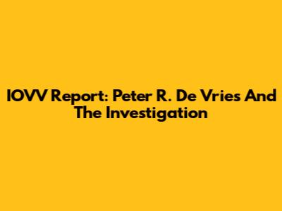 IOVV Report: Peter R. De Vries And The Investigation