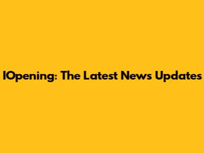IOpening: The Latest News Updates
