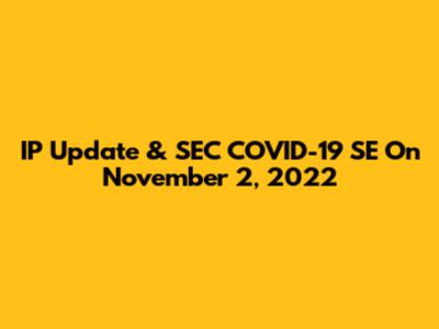 IP Update & SEC COVID-19 SE On November 2, 2022