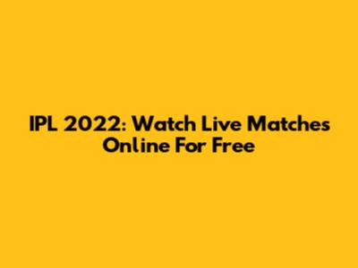IPL 2022: Watch Live Matches Online For Free