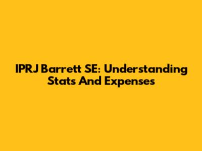 IPRJ Barrett SE: Understanding Stats And Expenses