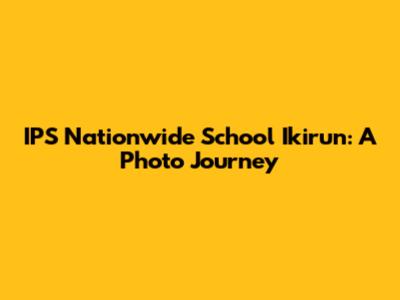 IPS Nationwide School Ikirun: A Photo Journey