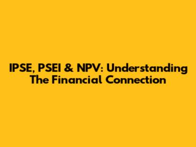 IPSE, PSEI & NPV: Understanding The Financial Connection