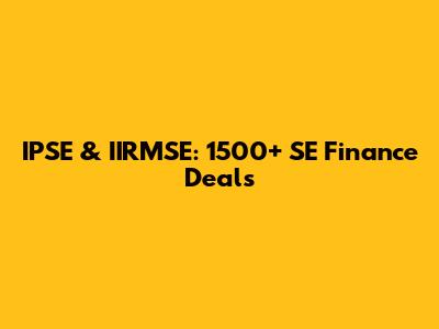 IPSE & IIRMSE: 1500+ SE Finance Deals