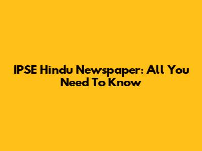 IPSE Hindu Newspaper: All You Need To Know