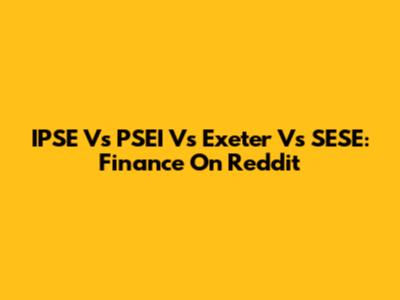 IPSE Vs PSEI Vs Exeter Vs SESE: Finance On Reddit