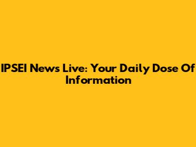 IPSEI News Live: Your Daily Dose Of Information
