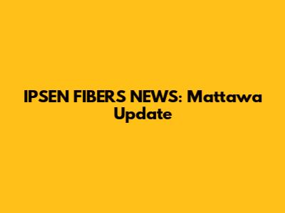 IPSEN FIBERS NEWS: Mattawa Update
