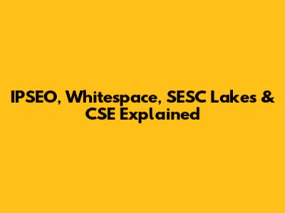 IPSEO, Whitespace, SESC Lakes & CSE Explained