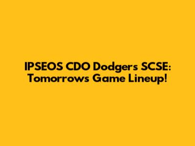 IPSEOS CDO Dodgers SCSE: Tomorrow's Game Lineup!