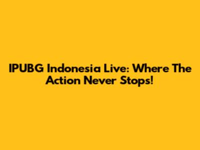 IPUBG Indonesia Live: Where The Action Never Stops!