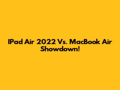 IPad Air 2022 Vs. MacBook Air Showdown!