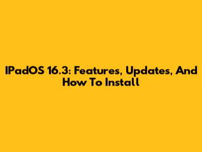 IPadOS 16.3: Features, Updates, And How To Install