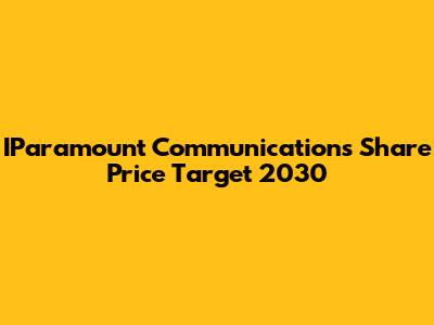IParamount Communications Share Price Target 2030