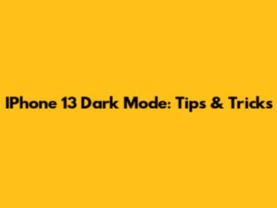IPhone 13 Dark Mode: Tips & Tricks