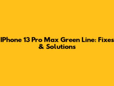 IPhone 13 Pro Max Green Line: Fixes & Solutions