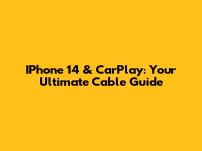 IPhone 14 & CarPlay: Your Ultimate Cable Guide