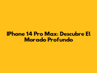 IPhone 14 Pro Max: Descubre El Morado Profundo