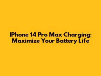 IPhone 14 Pro Max Charging: Maximize Your Battery Life