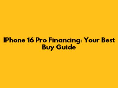 IPhone 16 Pro Financing: Your Best Buy Guide