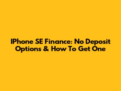 IPhone SE Finance: No Deposit Options & How To Get One