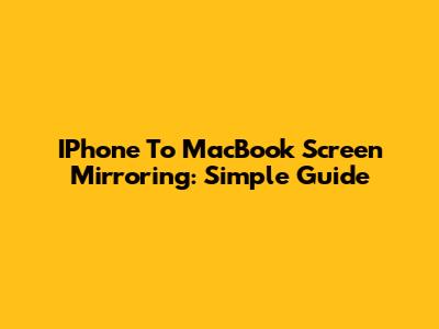 IPhone To MacBook Screen Mirroring: Simple Guide